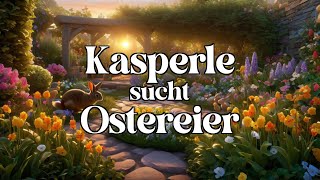 Kasperle sucht Ostereier 🐰 | ein Märchen zum Träumen und Einschlafen von Josephine Siebe