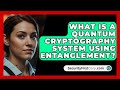 Unlocking Quantum Security: How Entanglement Powers Quantum Cryptography π