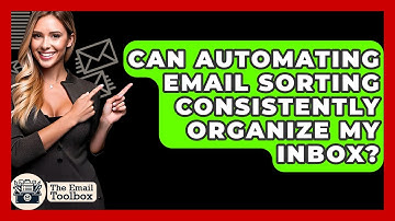 Can Automating Email Sorting Consistently Organize My Inbox? - TheEmailToolbox.com