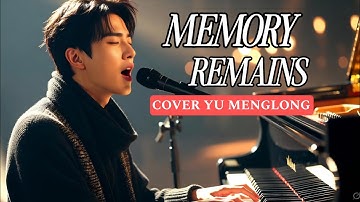 MEMORY REMAINS (MelodySpot) - MUSIC VIDEO YU MENGLONG