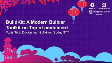 BuildKit: A Modern Builder Toolkit on Top of containerd - Tonis Tiigi & Akihiro Suda