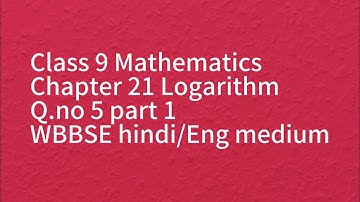 Class 9 Math//Chapter 21 Logarithm//Q.no 5 part 1//WBBSE//Hindi &English medium