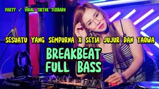 Download Lagu DJ BREAKBEAT FULL BASS 🎶 SESUATU YANG SEMPURNA X SETIA JUJUR DAN TAQWA || VIRAL PARTY NONSTOP 🎵 MP3