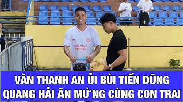 Văn Thanh an ủi Bùi Tiến Dũng, Quang Hải ăn mừng với con trai, HLV Popov cám ơn CĐV Thể Công Viettel