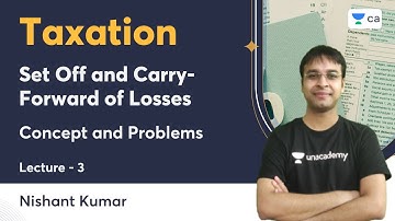 L3 | Set Off, Carry Forward of Losses | Concept and Problems | Nishant Kumar | Unacademy CA