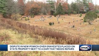 Dispute in New Ipswich over gravesites placed on state property next to dam that needs repairs