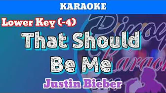 That Should Be Me by Justin Bieber (Karaoke : Lower Key : -4) That Should Be Me by Justin Bieber (Karaoke : Lower Key : -4)