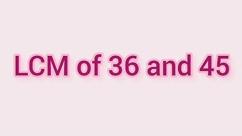 LCM of 36 and 45 | Learnmaths