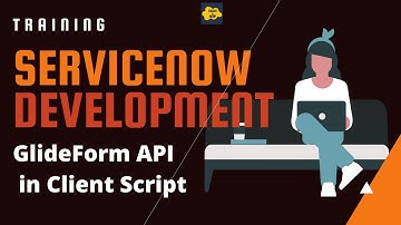 #5 ServiceNow Developer Training | API Used in Client Script | Glide Form
