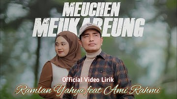 LIRIK LAGU-MEUCHEN MEUKAREUNG-Ramlan Yahya Feat Ami Rahmi