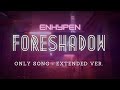 ENHYPEN - FORESHADOW [ONLY SONG - EXTENDED VER.]