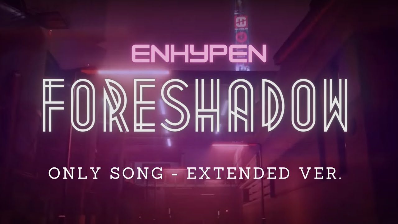 ENHYPEN - FORESHADOW [ONLY SONG - EXTENDED VER.]