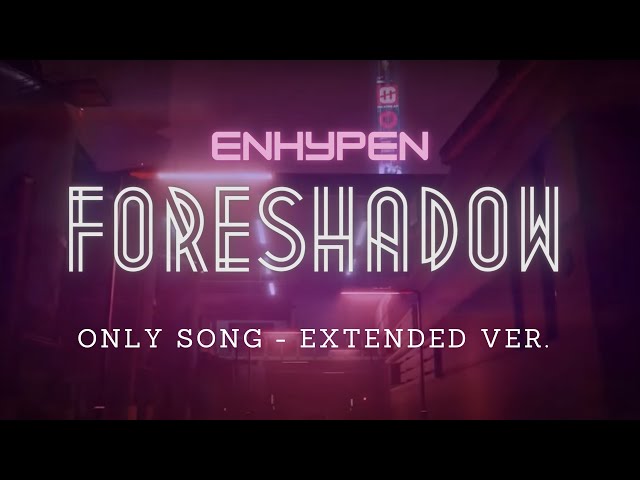 ENHYPEN - FORESHADOW [ONLY SONG - EXTENDED VER.] class=