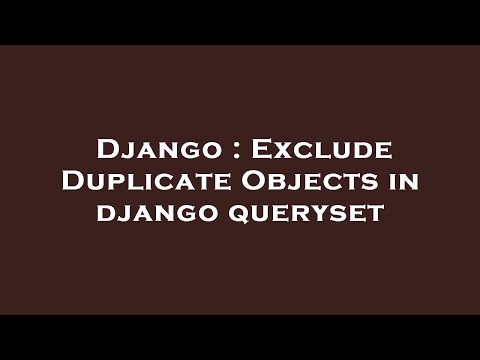 Django : Exclude Duplicate Objects in django queryset