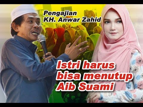 Pengajian KH Anwar Zahid, ISTRI HARUS BISA MENUTUP AIB SUAMI - YouTube