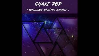 Shake Pop ( Djanilson Martins Mashup )