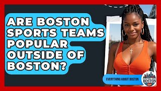 Are Boston Sports Teams Popular Outside of Boston? - Everything About Boston