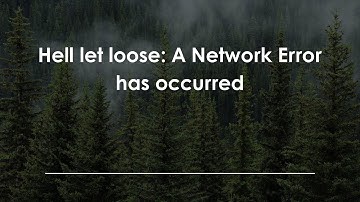 Hell let loose: A Network Error has occurred