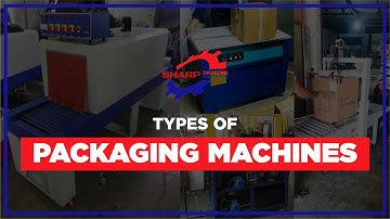 Types of Packaging Machines | Sharp Engineering | Automatic & Semi-Automatic Packaging Solutions