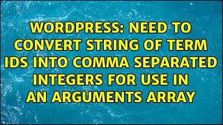 Need to convert string of term ids into comma separated integers for use in an arguments array