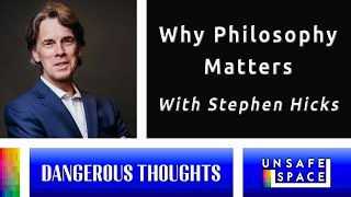 [Dangerous Thoughts] Why Philosophy Matters | With Stephen Hicks