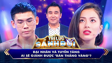 Trí Lực Sánh Đôi | Đại Nhân và Tuyền Tăng ai sẽ giành được "bàn thắng vàng"?