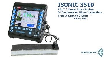 ISONIC 3510 / PAUT / Linear Array Probes / 0° Compression Wave Inspection / From A-Scan to C-Scan