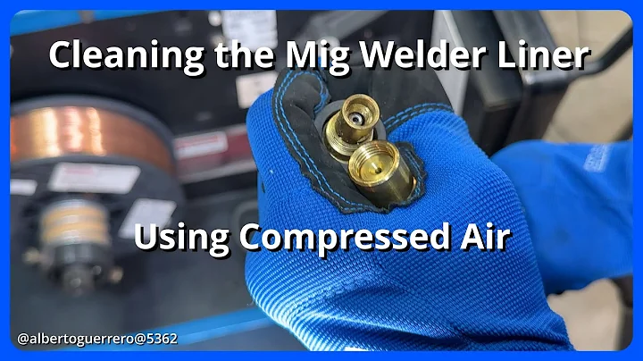 Cleaning the MIG Welder Liner - Using Compressed Air