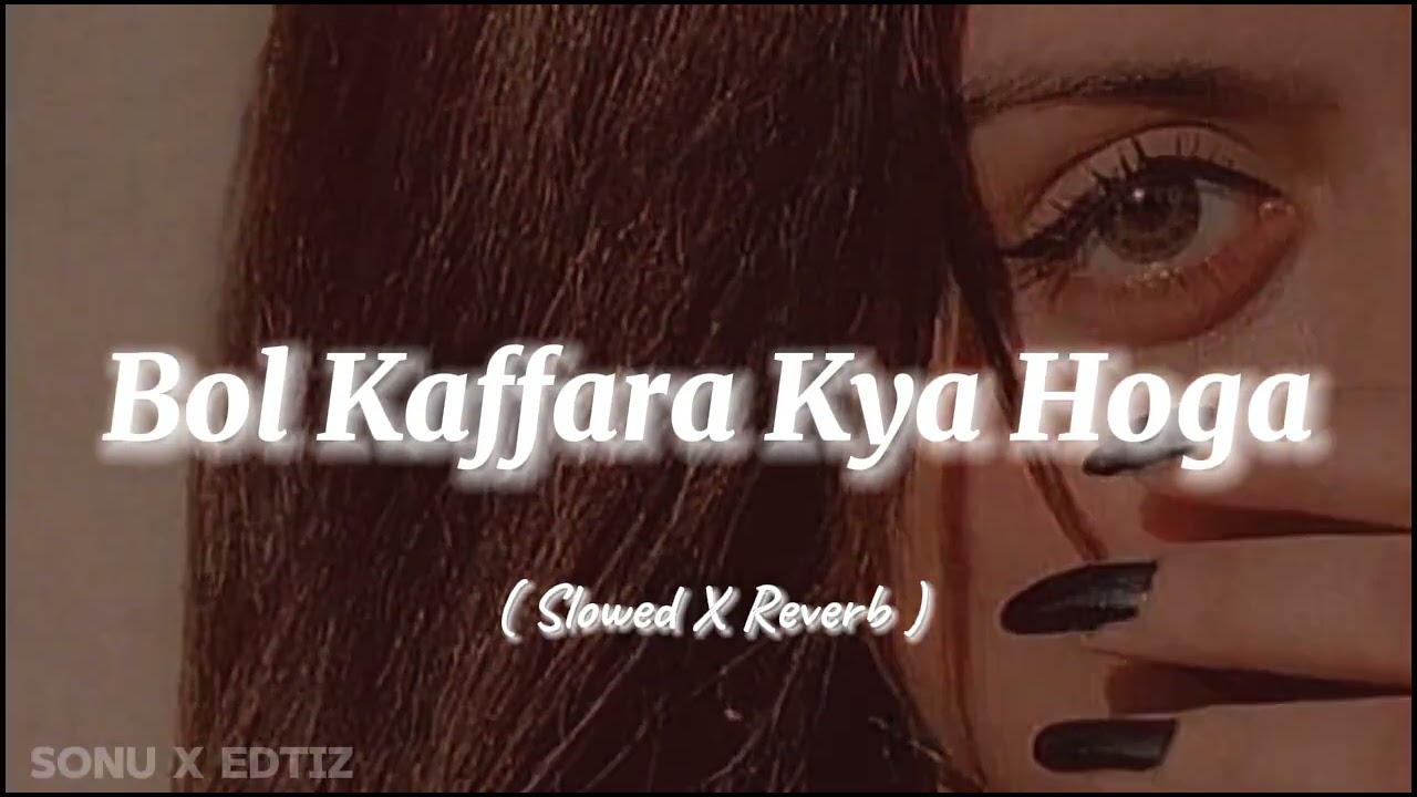 Bol Kaffara Kya Hoga   Slowed X Reverb   Songs 