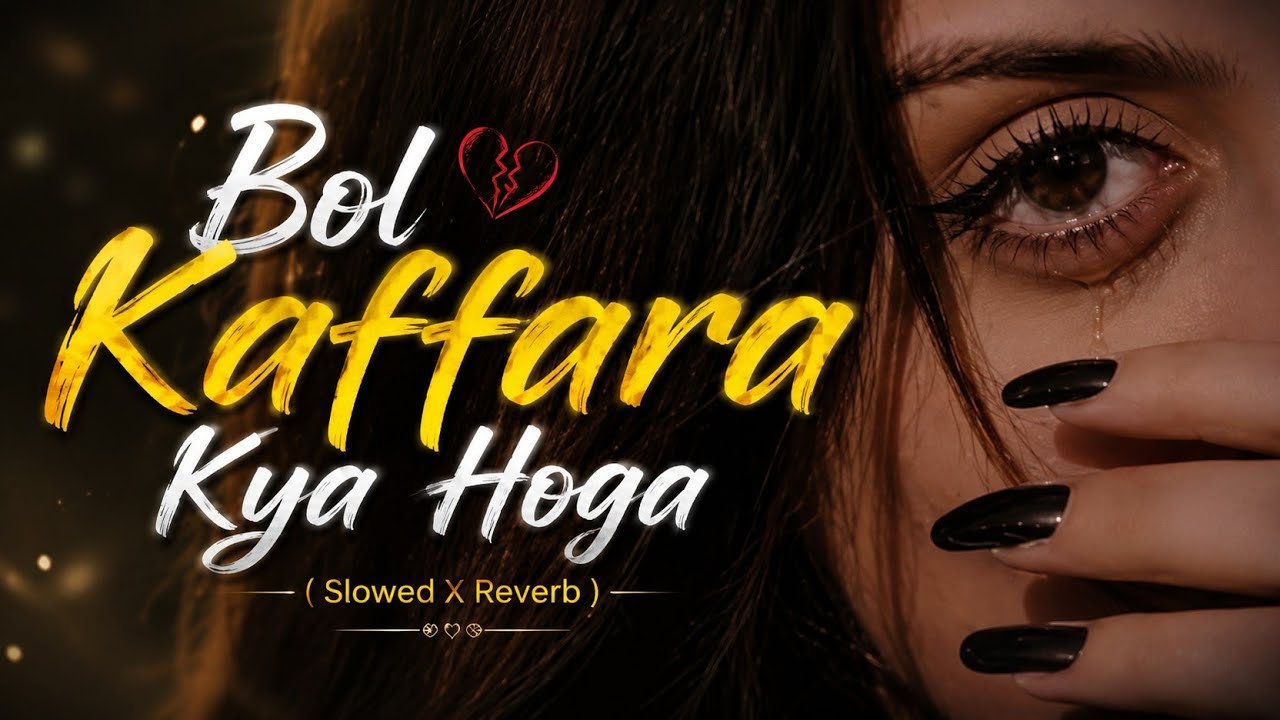 Bol Kaffara Kya Hoga _ Slowed X Reverb _ Song's 🎧