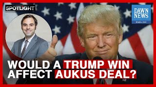 How Would Donald Trump Win Affect The AUKUS Deal? How Would Donald Trump Win Affect The AUKUS Deal?
