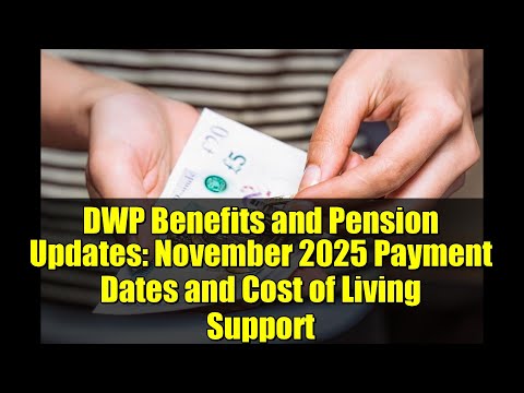 DWP Benefits and Pension Updates: November 2025 Payment Dates and Cost of Living Support
