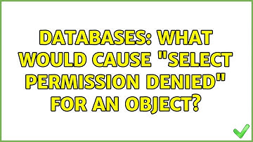 Databases: What would cause "SELECT permission denied" for an object?