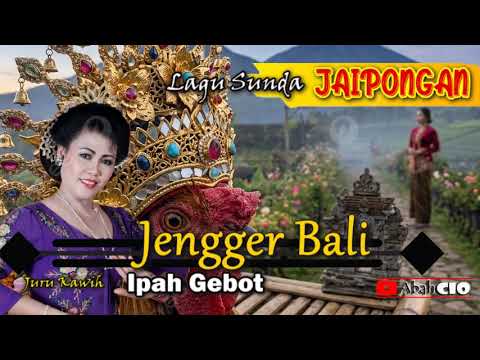JENGGER BALI - IPAH GEBOT || SENI SUNDA JAIPONGAN @Abahcio