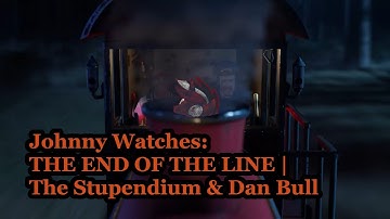 Johnny Watches: THE END OF THE LINE | The Stupendium & Dan Bull (Blind Commentary)