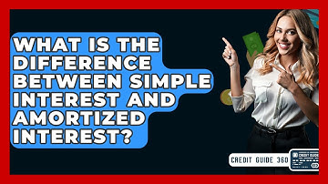 What Is The Difference Between Simple Interest And Amortized Interest? - CreditGuide360.com