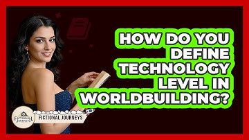 How Do You Define Technology Level In Worldbuilding? - Fictional Journeys
