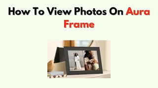 How to View Photos on Aura Frame – Browse Albums, Favorites & Recent Uploads screenshot 5