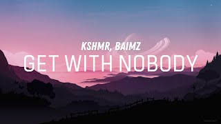 KSHMR - Get With Nobody (Unofficial Lyrics) feat. Baimz