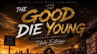 The Good Die Young (Tribute To Queen Terc) [Lekompo Version] _Dlala_Extrinsic