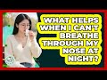 What Helps When I Can't Breathe Through My Nose At Night? - Allergy Relief Guide