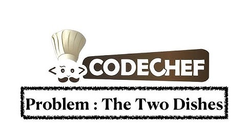 The Two Dishes - Problem | Code Chef || Daily Coding Practice