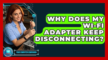Why Does My Wi-Fi Adapter Keep Disconnecting? - Your Computer Companion