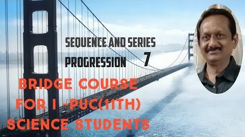 7- Bridge course (Sequence and series) For PU Ist(11th) science students)