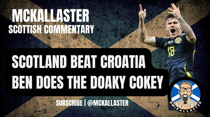 Ben's Doaky Cokey. Scotland 1 v 0 Croatia. McKallaster Scottish Commentary on Doak and McGinn's Goal