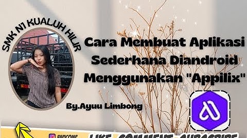 TUTORIAL LENGKAP CARA MEMBUAT APLIKASI ANDROID DARI APLIKASI APPILIX BY.AYU LESTARI LIMBONG LABURA