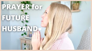 Prayer for Your Future Husband | What to Pray + Pray Along with Me