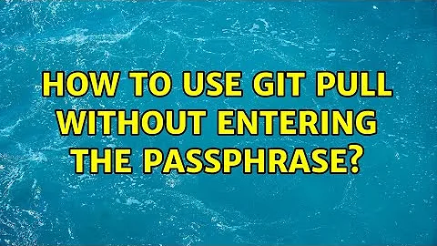 How to use git pull without entering the passphrase?