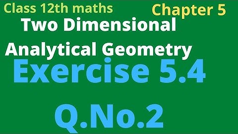 class 12th maths | Exercise 5.4 Q.No .2 Two Dimensional Analytical Geometry rho mathematics