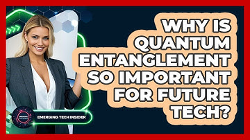 Why Is Quantum Entanglement So Important For Future Tech? - Emerging Tech Insider